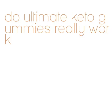 do ultimate keto gummies really work