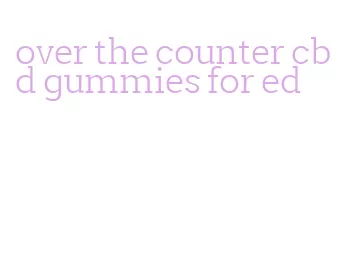 over the counter cbd gummies for ed