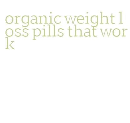 organic weight loss pills that work