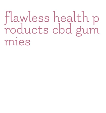flawless health products cbd gummies