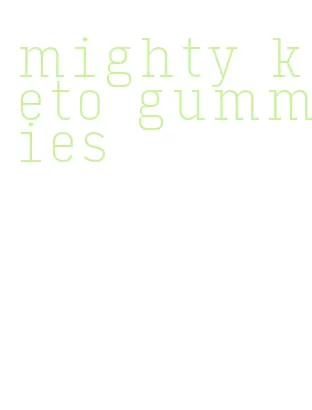 mighty keto gummies