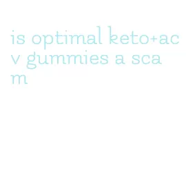 is optimal keto+acv gummies a scam