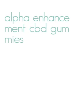 alpha enhancement cbd gummies