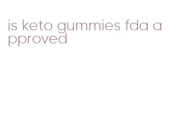 is keto gummies fda approved