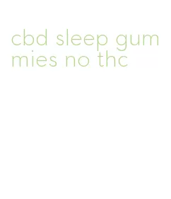 cbd sleep gummies no thc