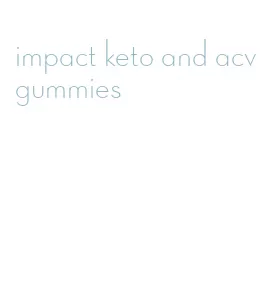 impact keto and acv gummies
