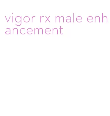vigor rx male enhancement