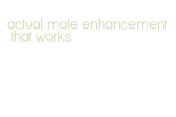 actual male enhancement that works