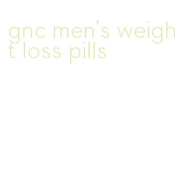 gnc men's weight loss pills