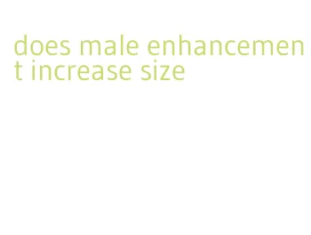does male enhancement increase size
