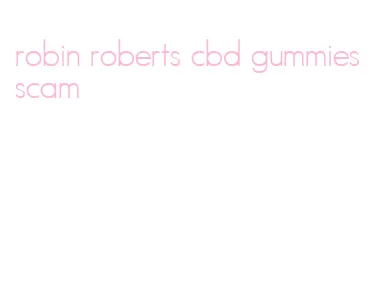 robin roberts cbd gummies scam