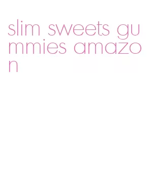 slim sweets gummies amazon