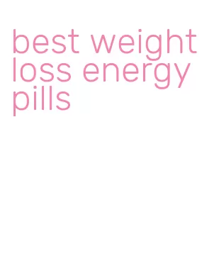 best weight loss energy pills