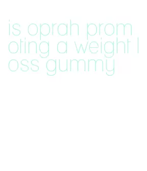 is oprah promoting a weight loss gummy