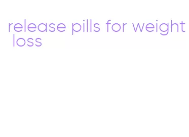 release pills for weight loss