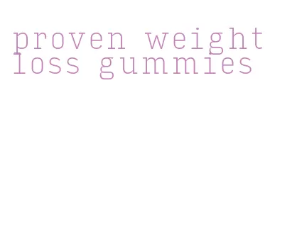 proven weight loss gummies