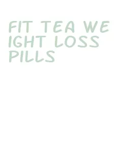 fit tea weight loss pills
