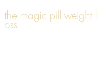 the magic pill weight loss