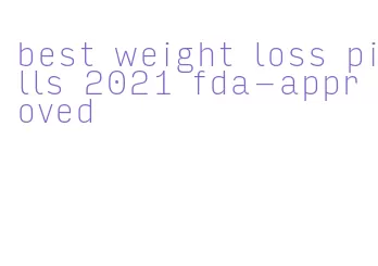 best weight loss pills 2021 fda-approved