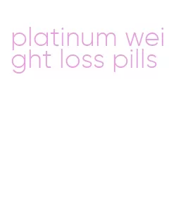 platinum weight loss pills