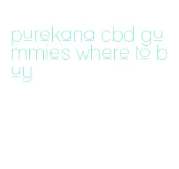 purekana cbd gummies where to buy