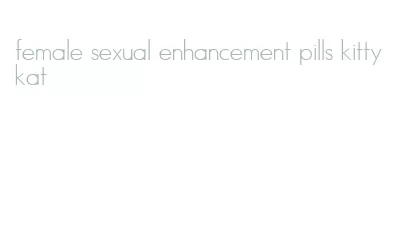 female sexual enhancement pills kitty kat