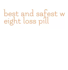 best and safest weight loss pill