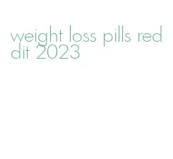 weight loss pills reddit 2023