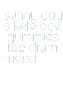sunny days keto acv gummies ree drummond