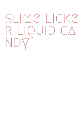 slime licker liquid candy