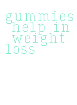 gummies help in weight loss