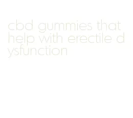cbd gummies that help with erectile dysfunction