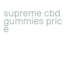 supreme cbd gummies price