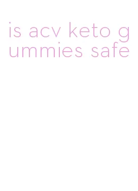 is acv keto gummies safe