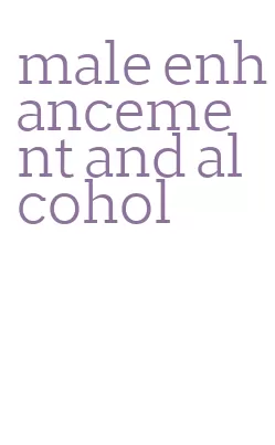 male enhancement and alcohol