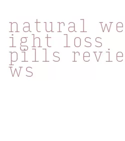 natural weight loss pills reviews