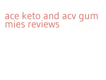 ace keto and acv gummies reviews