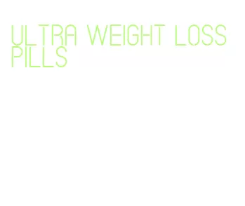 ultra weight loss pills