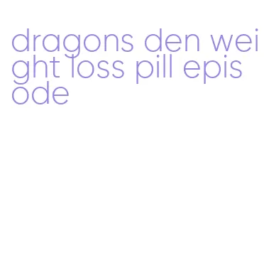dragons den weight loss pill episode