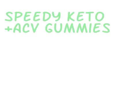 speedy keto +acv gummies