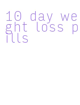 10 day weight loss pills