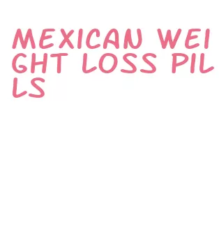 mexican weight loss pills