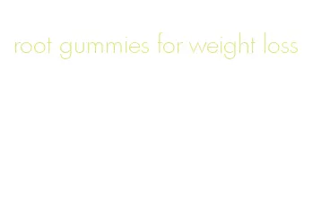 root gummies for weight loss