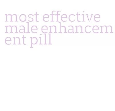 most effective male enhancement pill