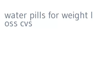 water pills for weight loss cvs