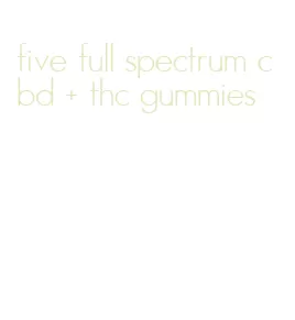five full spectrum cbd + thc gummies