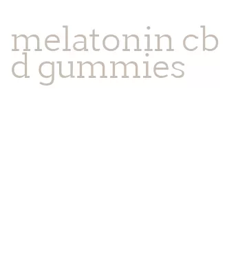 melatonin cbd gummies