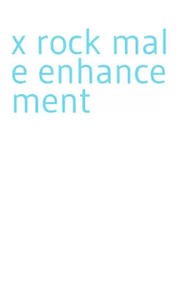 x rock male enhancement