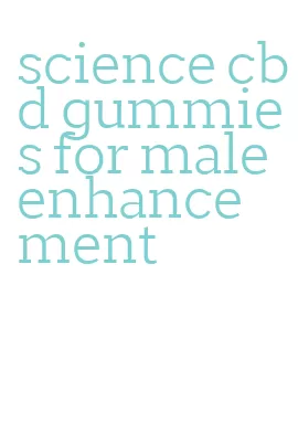 science cbd gummies for male enhancement