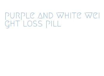 purple and white weight loss pill